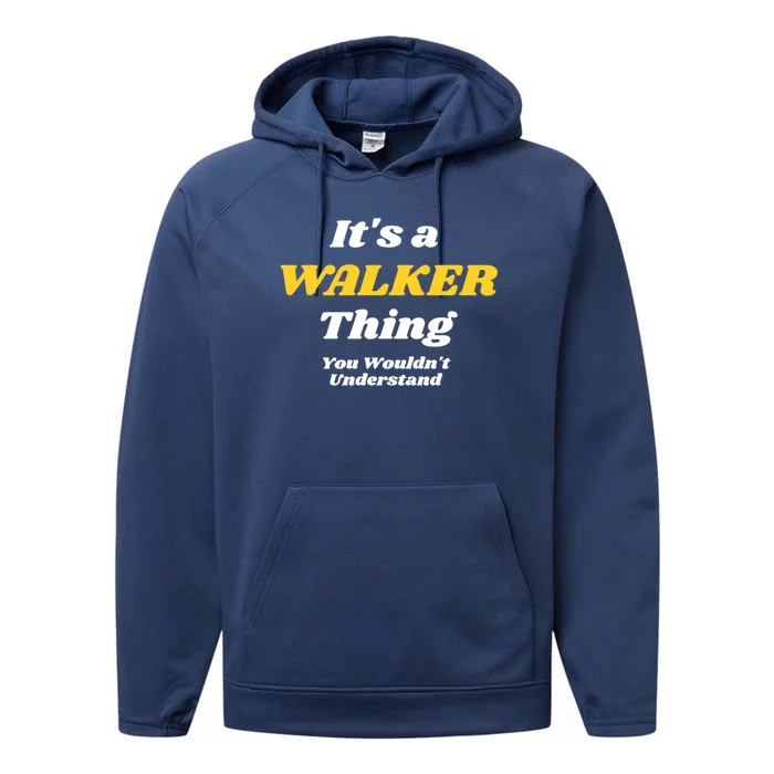 Its A Walker Thing You Wouldnt Understand Family Name Cool Gift Performance Fleece Hoodie