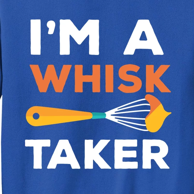 Im A Whisk Taker Funny Chef Gift Sweatshirt