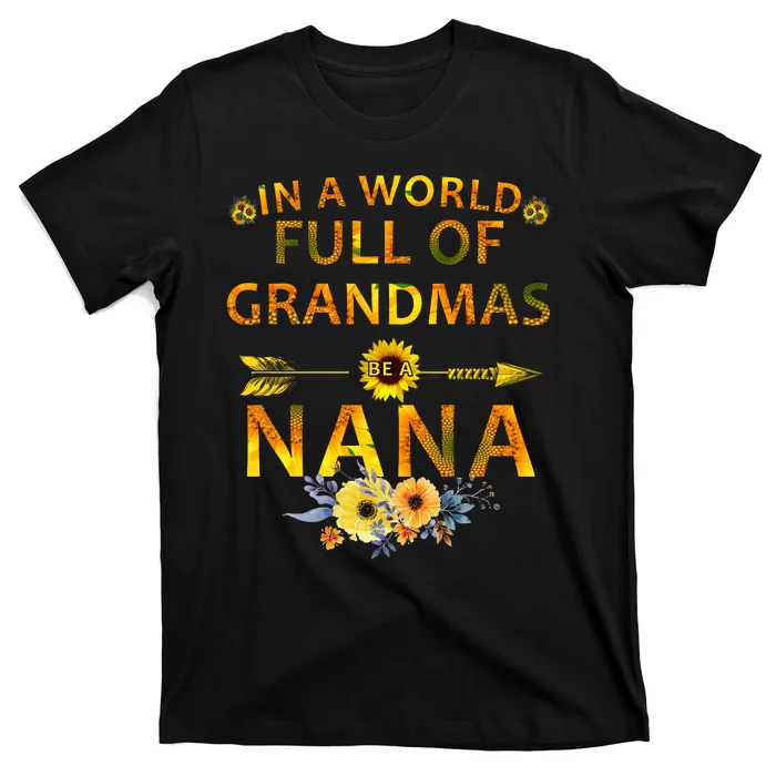 In A World Full Of Grandmas Be A Nana T-Shirt