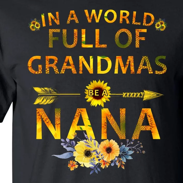 In A World Full Of Grandmas Be A Nana Tall T-Shirt