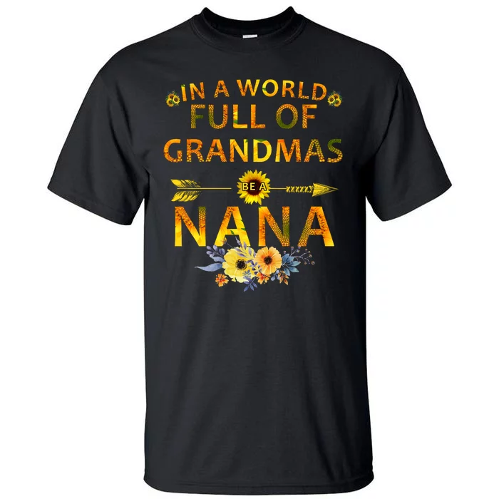 In A World Full Of Grandmas Be A Nana Tall T-Shirt