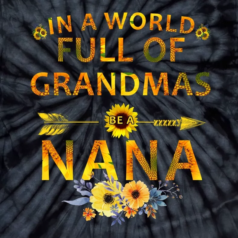 In A World Full Of Grandmas Be A Nana Tie-Dye T-Shirt