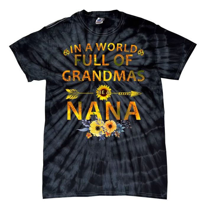 In A World Full Of Grandmas Be A Nana Tie-Dye T-Shirt