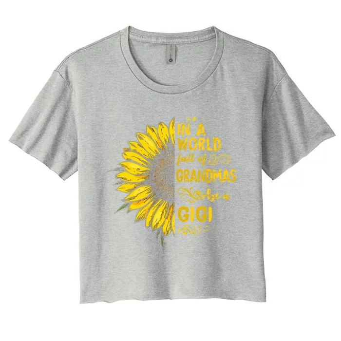 In A World Full Of Grandmas Be A Gigi Sunflower Grandma Gift Women's Crop Top Tee