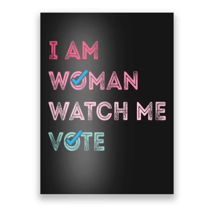 I Am Woman Watch Me Vote Poster