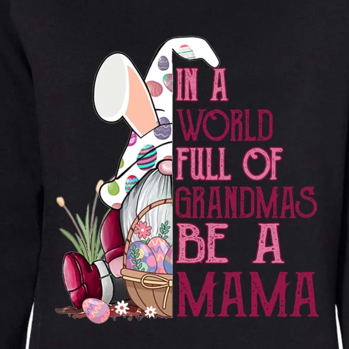 In A World Full Of Grandmas Be A Mama Gnome Easter Funny Gift Womens California Wash Sweatshirt