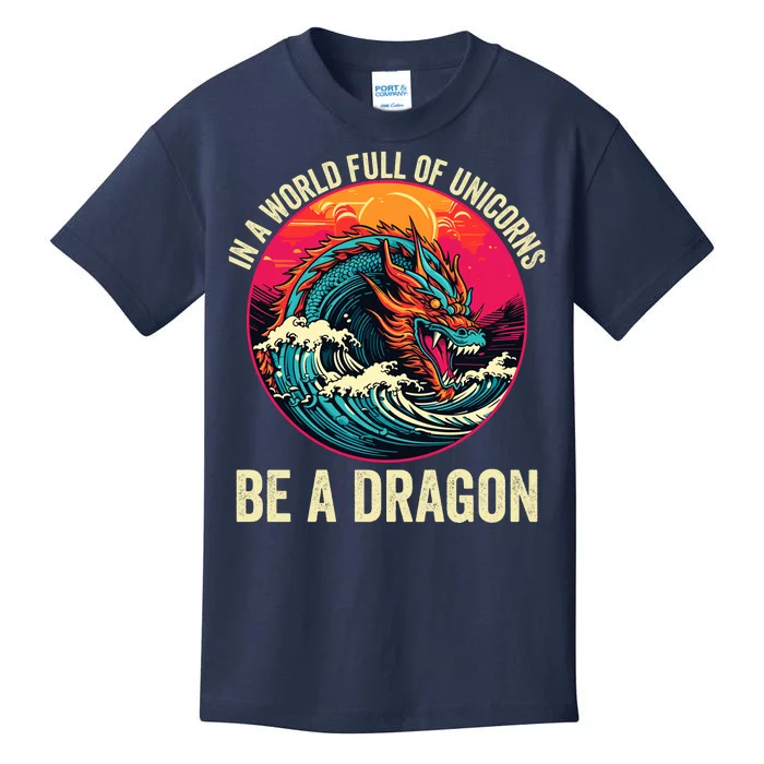 In A World Full Of Unicorns Be A Dragon Unicorns & Dragons Dragon Lovers Kids T-Shirt