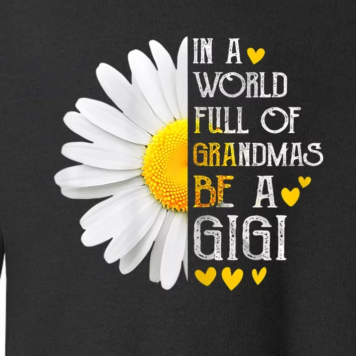 In A World Full Of Grandmas Be A Gigi Daisy MotherS Day Toddler Sweatshirt