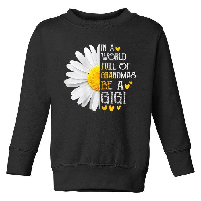 In A World Full Of Grandmas Be A Gigi Daisy MotherS Day Toddler Sweatshirt