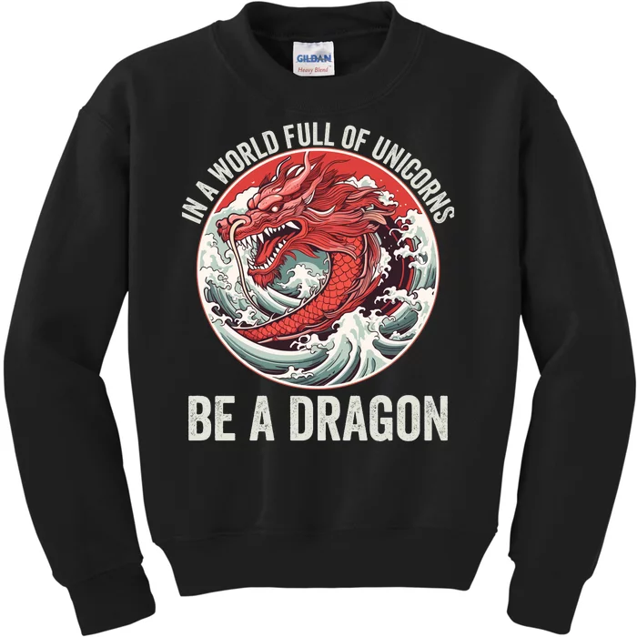 In A World Full Of Unicorns Be A Dragon Dragon Lovers Unicorns & Dragons Kids Sweatshirt