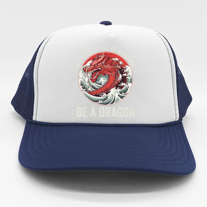 In A World Full Of Unicorns Be A Dragon Dragon Lovers Unicorns & Dragons Trucker Hat