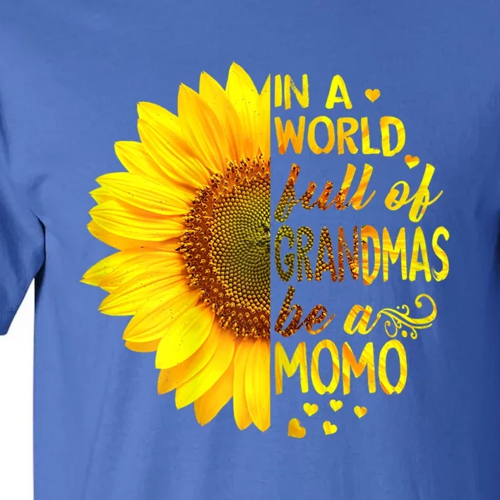 In A World Full Of Grandmas Be Momo Sunflower Gift Tall T-Shirt