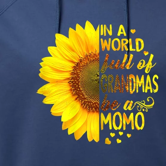 In A World Full Of Grandmas Be Momo Sunflower Gift Performance Fleece Hoodie