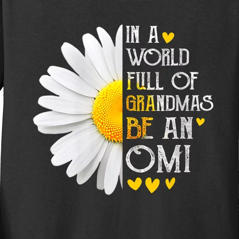 In A World Full Of Grandmas Be An Omi Daisy MotherS Day Kids Long Sleeve Shirt