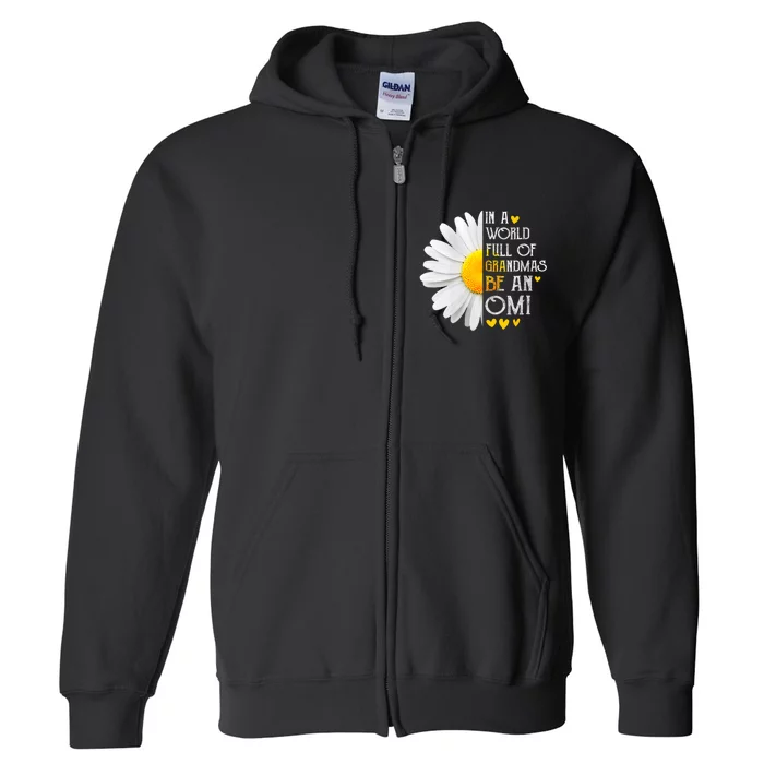 In A World Full Of Grandmas Be An Omi Daisy MotherS Day Full Zip Hoodie