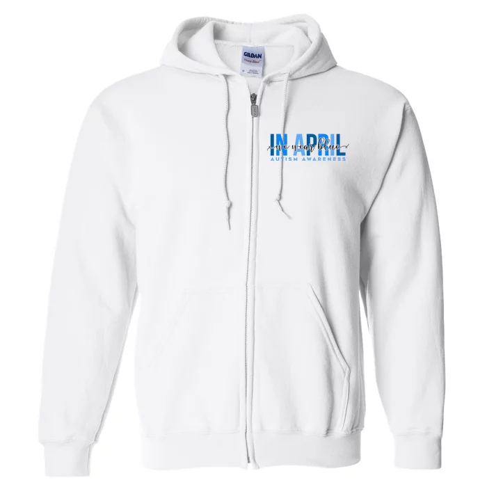 In April We Wear Blue Autism Awareness Full Zip Hoodie