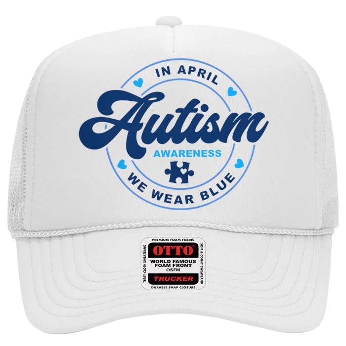 In April We Wear Blue For Autism Awareness High Crown Mesh Trucker Hat