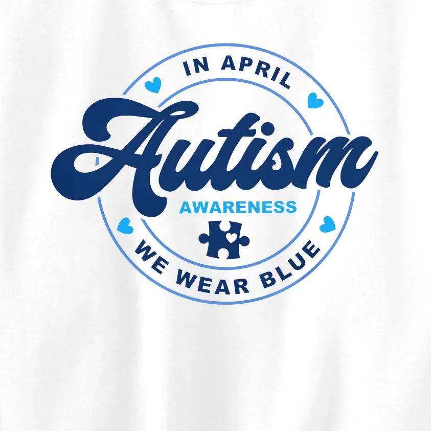 In April We Wear Blue For Autism Awareness Kids Sweatshirt