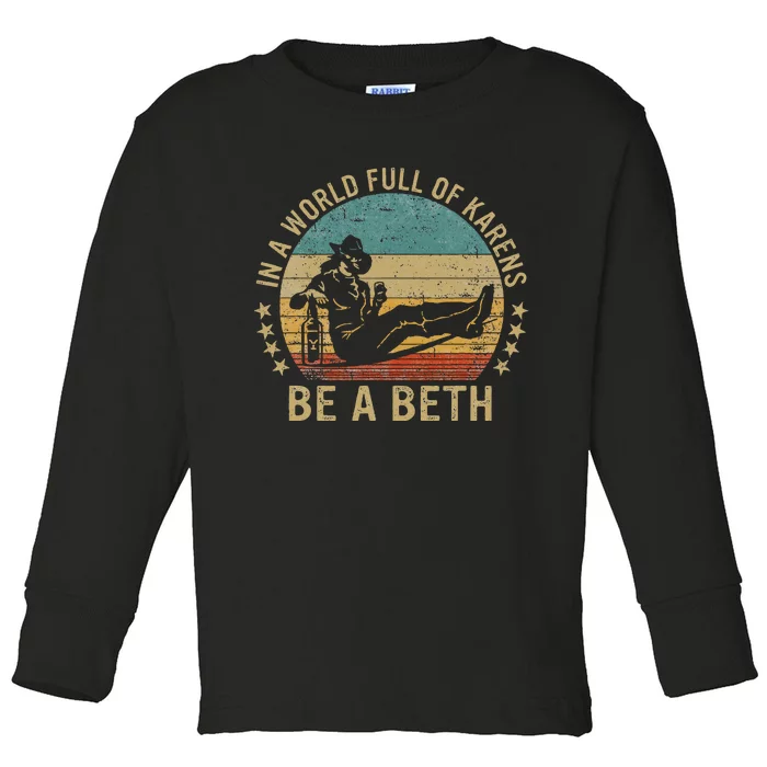 In A World Full Of Karens Be A Beth Toddler Long Sleeve Shirt