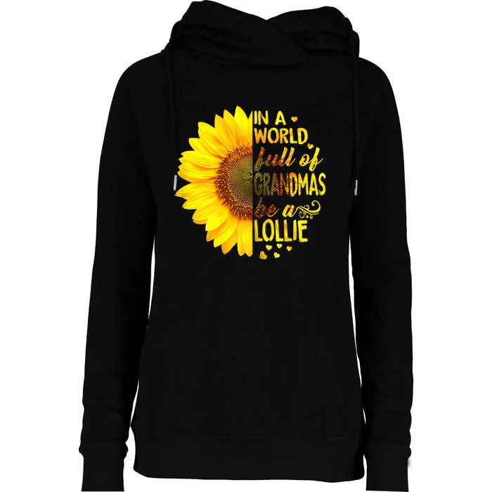 In A World Full Of Grandmas Be A Lollie Sunflower Mothers Day Womens Funnel Neck Pullover Hood