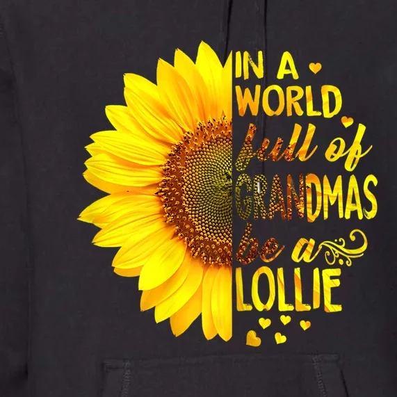 In A World Full Of Grandmas Be A Lollie Sunflower Mothers Day Premium Hoodie