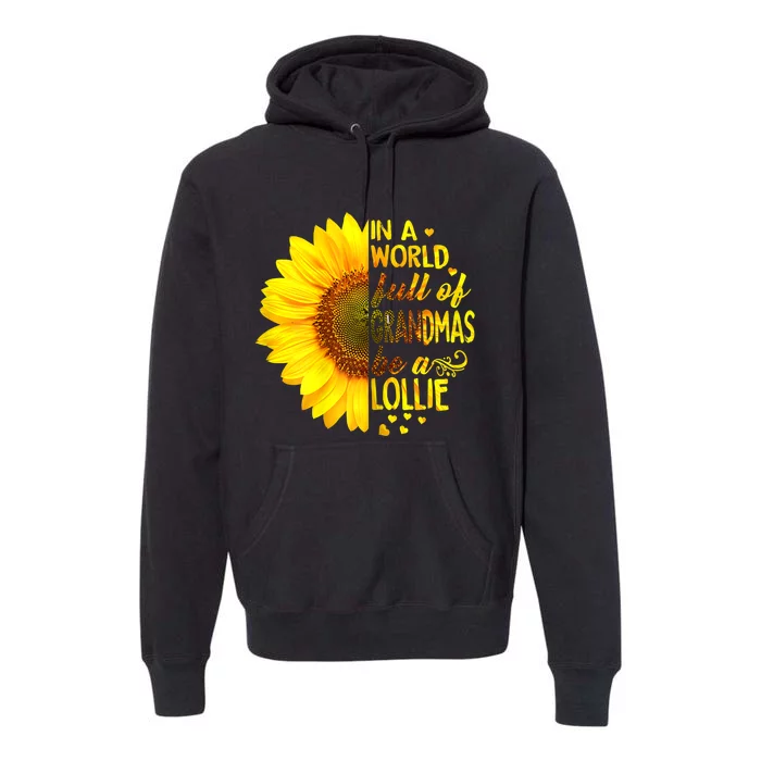 In A World Full Of Grandmas Be A Lollie Sunflower Mothers Day Premium Hoodie