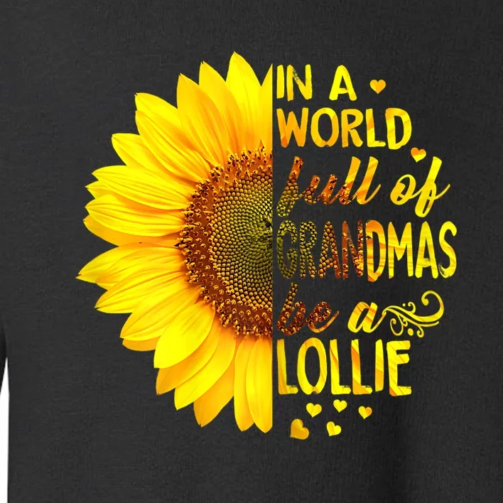 In A World Full Of Grandmas Be A Lollie Sunflower Mothers Day Toddler Sweatshirt