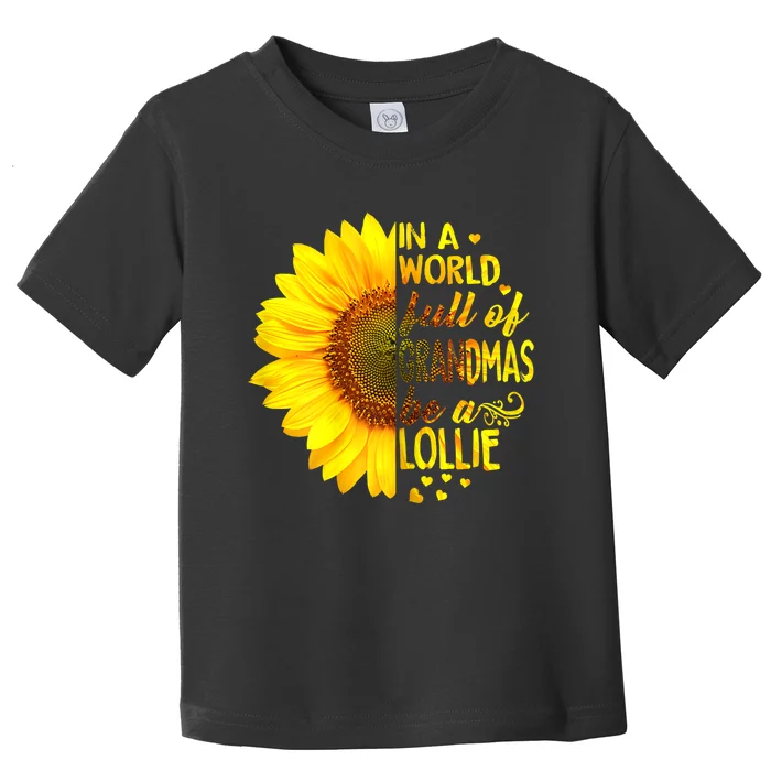 In A World Full Of Grandmas Be A Lollie Sunflower Mothers Day Toddler T-Shirt