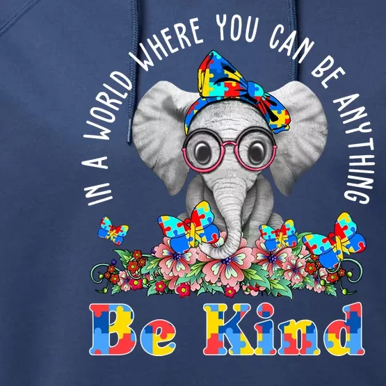 In A World Where You Can Be Anything Be Kind Autism Elephant Performance Fleece Hoodie