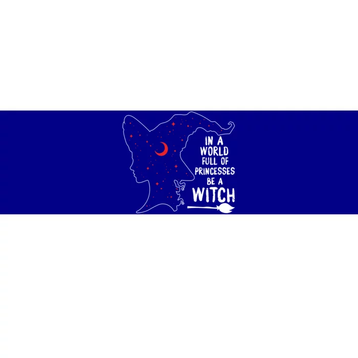 In A World Full Of Princesses Be A Witch Halloween Season Gift Bumper Sticker