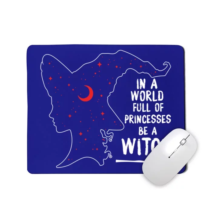 In A World Full Of Princesses Be A Witch Halloween Season Gift Mousepad