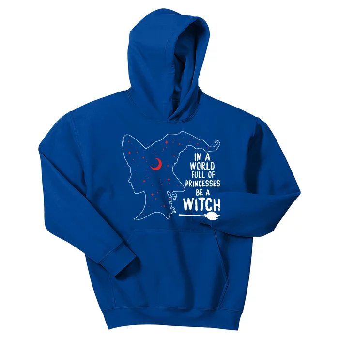 In A World Full Of Princesses Be A Witch Halloween Season Gift Kids Hoodie