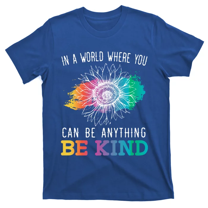 In A World Where You Can Be Anything Be Kind Kindness Gift T-Shirt