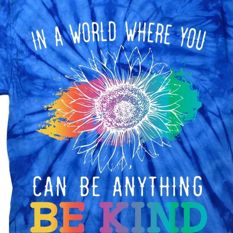 In A World Where You Can Be Anything Be Kind Kindness Gift Tie-Dye T-Shirt