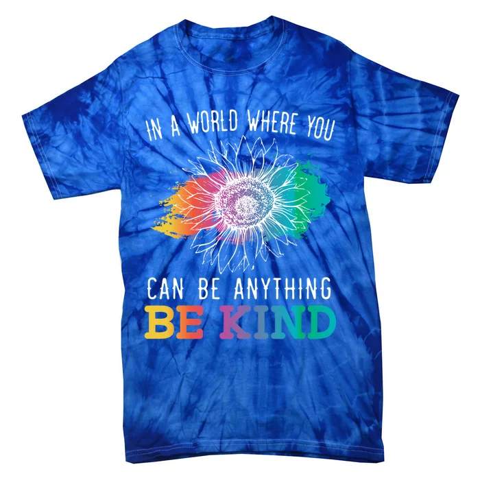 In A World Where You Can Be Anything Be Kind Kindness Gift Tie-Dye T-Shirt