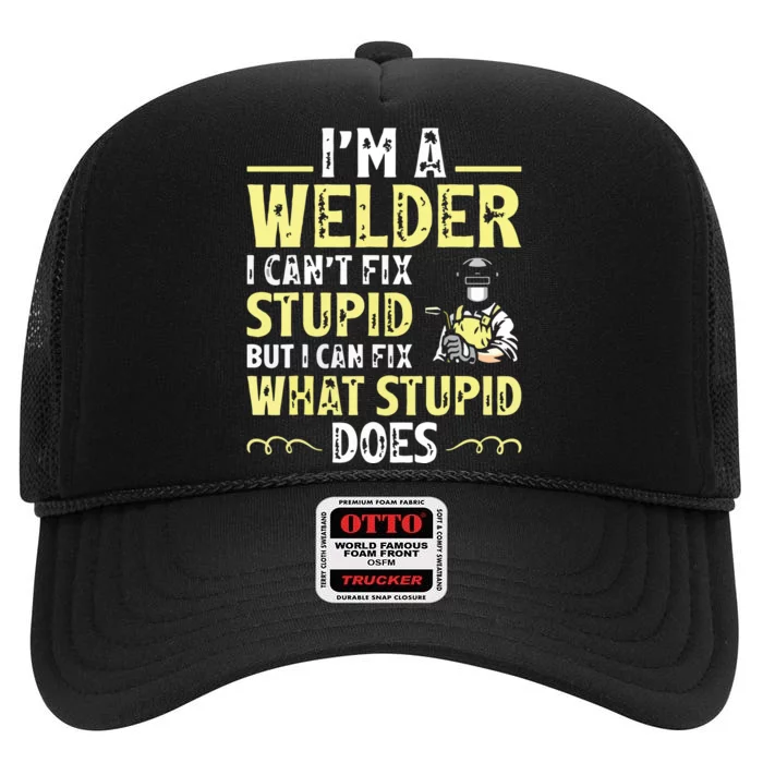 I'm A Welder I Can't Fix Stupid Funny Welding Tee High Crown Mesh Trucker Hat