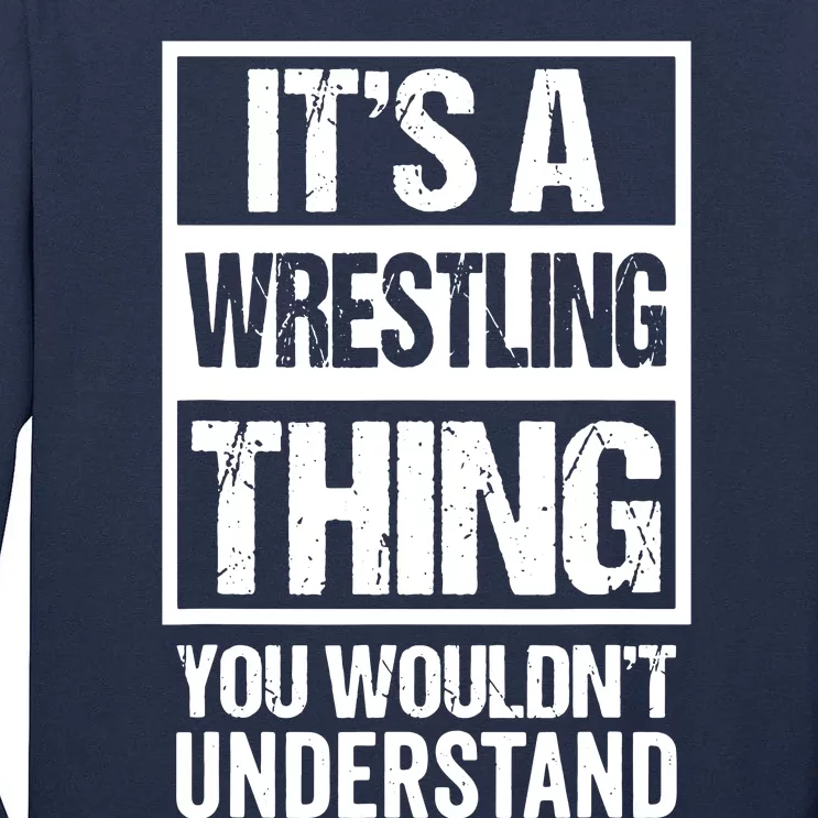 Its A Wrestling Thing You Wouldnt Understand FanFighter Tall Long Sleeve T-Shirt