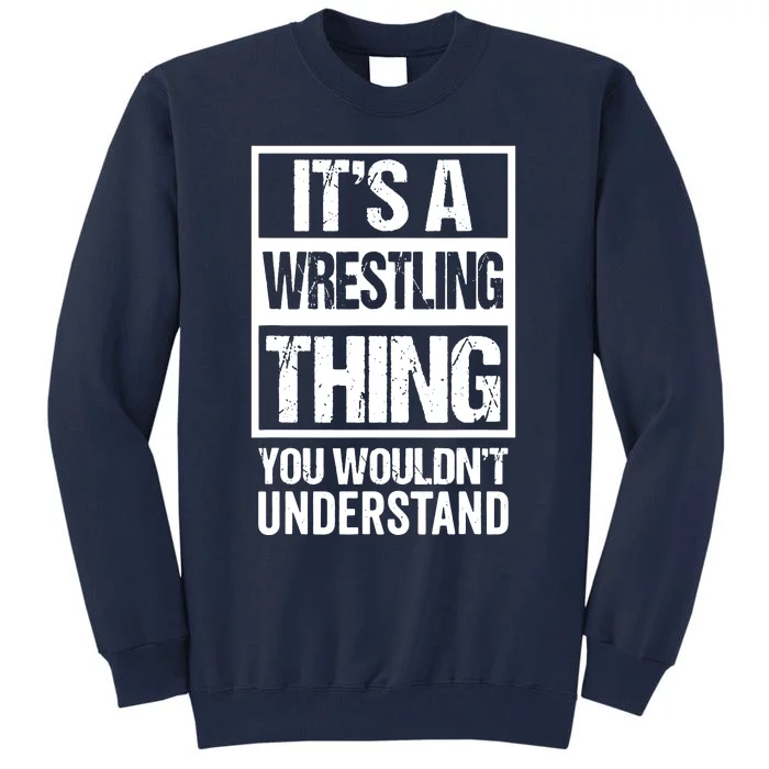 Its A Wrestling Thing You Wouldnt Understand FanFighter Tall Sweatshirt