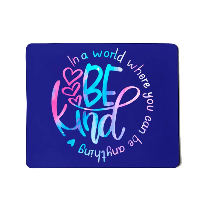 In A World Where You Can Be Anything Be Kind Kindness Gift Mousepad