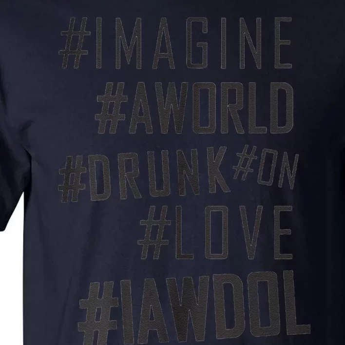 Imagine A World Drunk On Love Black And White Tall T-Shirt