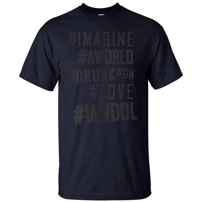 Imagine A World Drunk On Love Black And White Tall T-Shirt