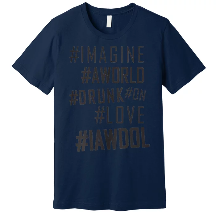 Imagine A World Drunk On Love Black And White Premium T-Shirt