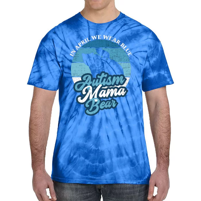 In April We Wear Blue Autism Mama Bear World Autism Day Gift Tie-Dye T-Shirt