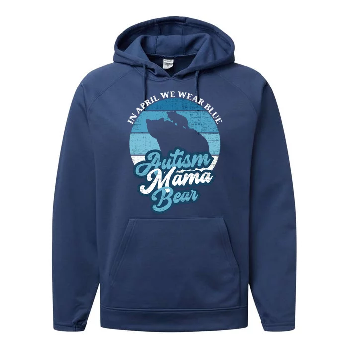 In April We Wear Blue Autism Mama Bear World Autism Day Gift Performance Fleece Hoodie