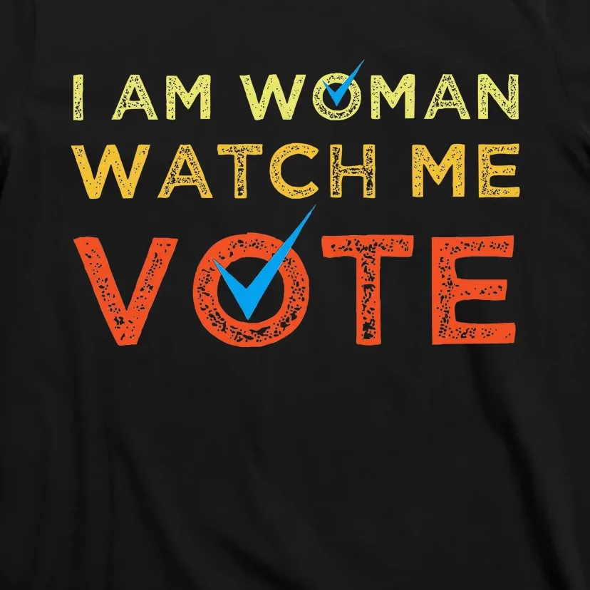 I Am Woman Watch Me Vote T-Shirt