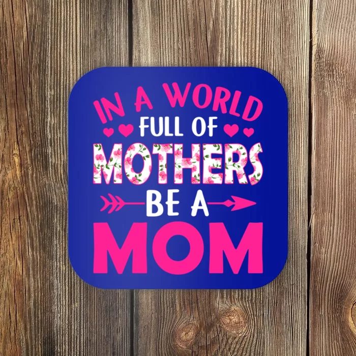 In A World Full Of Mothers Be A Funny Mom Mother's Day Gift Coaster