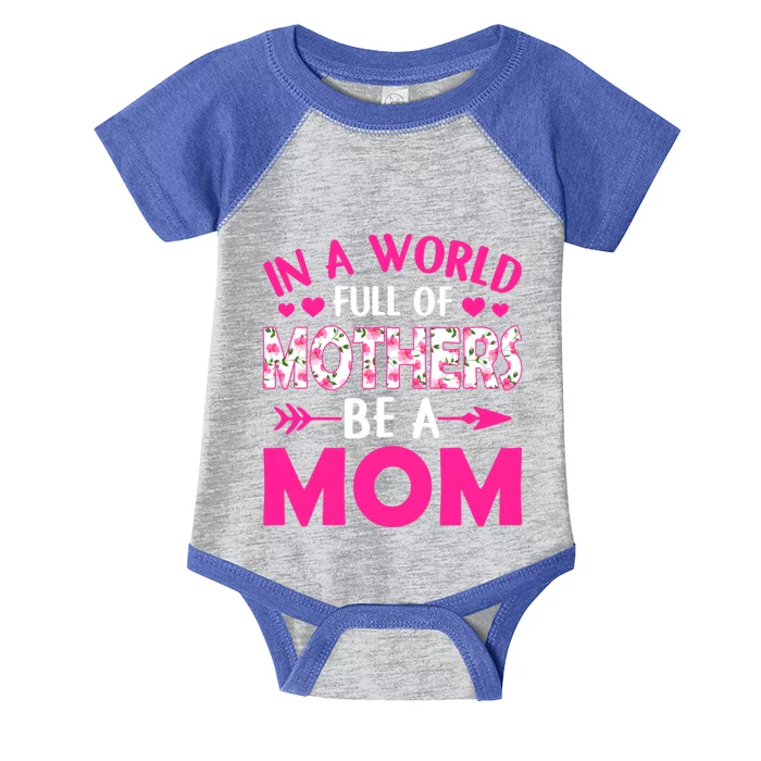 In A World Full Of Mothers Be A Funny Mom Mother's Day Gift Infant Baby Jersey Bodysuit