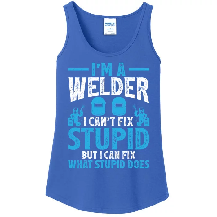 Im A Welder I Cant Fix Stupid Funny Welding Cool Gift Ladies Essential Tank