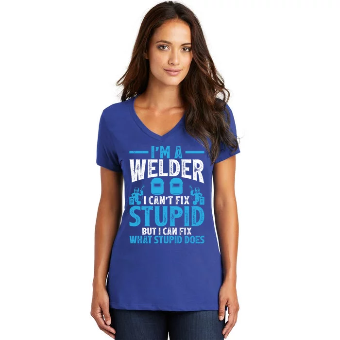 Im A Welder I Cant Fix Stupid Funny Welding Cool Gift Women's V-Neck T-Shirt