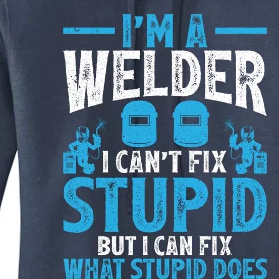 Im A Welder I Cant Fix Stupid Funny Welding Cool Gift Women's Pullover Hoodie